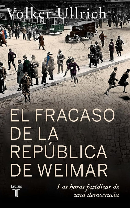 EL FRACASO DE LA REPUBLICA DE WEIMAR | Volker Ullrich