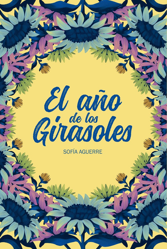 EL AÑO DE LOS GIRASOLES | Sofia  Aguerre