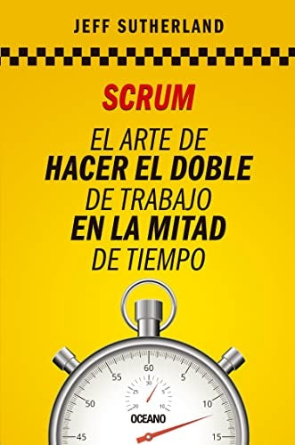 SCRUM EL ARTE DE HACER EL DOBLE DE TRABAJO EN LA MITAD DEL TIEMPO | Jeff Sutherland