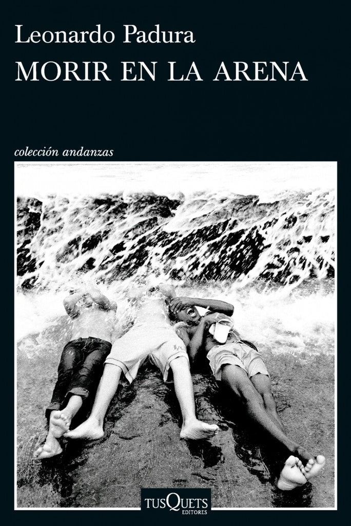 MORIR EN LA ARENA | LEONARDO PADURA FUENTES