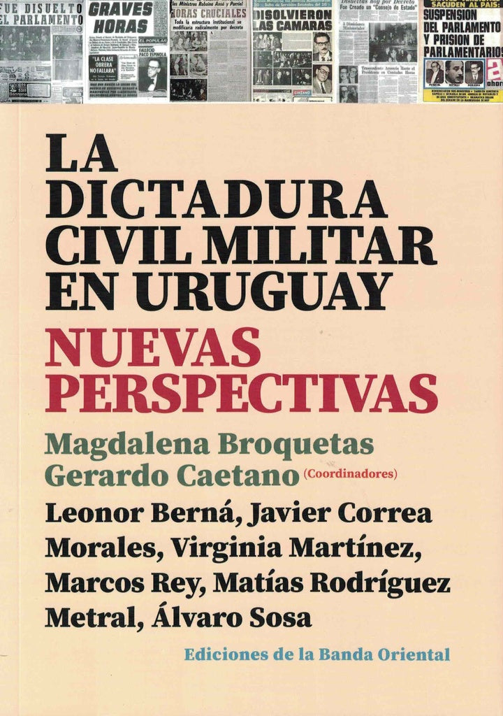 LA DICTADURA CIVIL EN URUGUAY NUEVAS PERSPECTIVAS | MAGDALENA BROQUETAS GERARDO CAETANO