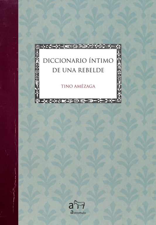 DICCIONARIO INTIMO DE UNA REBELDE | TINO AMEZAGA
