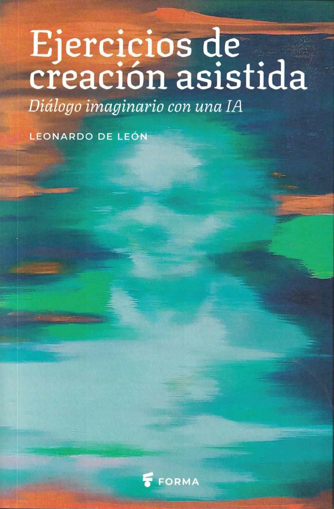 EJERCICIOS DE CREACIÓN ASISTIDA DIALOGO IMAGINARIO CON UNA IA | LEONARDO DE LEON