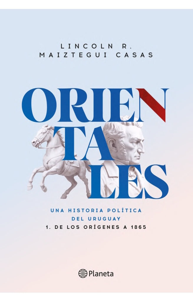 ORIENTALES 1 DE LOS ORIGENES A 1865 | LINCOLN R MAIZTEGUI CASAS
