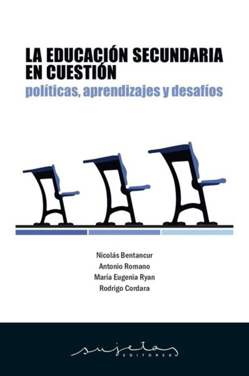 LA EDUCACION SECUNDARIA EN CUESTION - POLITICAS APRENDIZAJES Y DESAFIOS | BENTANCUR - ROMANO RYAN - CORDARA