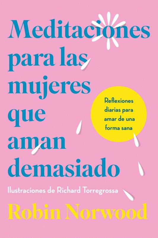 MEDITACIONES PARA LAS MUJERES QUE AMAN DEMASIADO ED. ILUSTRADA | NORWOOD ROBIN