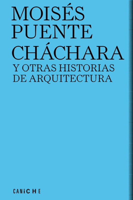 CHÁCHARA Y OTRAS HISTORIAS  DE AEQUITECTURA | MOISES PUENTE