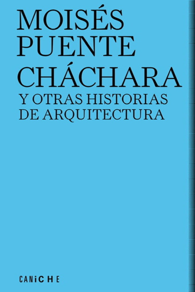 CHÁCHARA Y OTRAS HISTORIAS  DE AEQUITECTURA | MOISES PUENTE