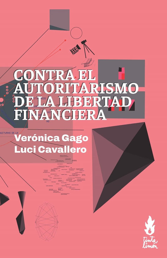 CONTRA EL AUTORITARISMO DE LA LIBERTAD FINANCIERA | VERONICA GAGO - LUC CAVALLERO