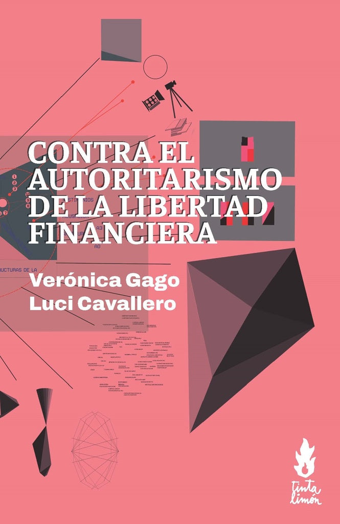 CONTRA EL AUTORITARISMO DE LA LIBERTAD FINANCIERA | VERONICA GAGO - LUC CAVALLERO