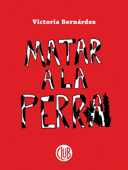 MATAR A LA PERRA | VICTORIA BERNARDEZ