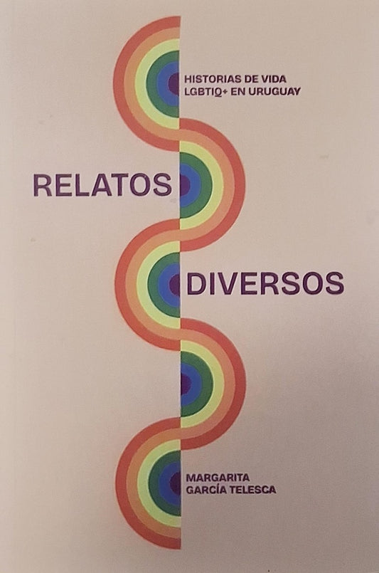 RELATOS DIVERSOS HISTORIAS DE VIDA LGBTIQ+ EN URUGUAY | Margarita  García Telesca