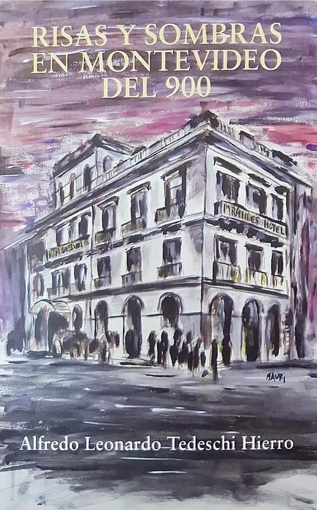 RISAS Y SOMBRAS EN MONTEVIDEO DEL 900 | ALFRREDO LEONARDO TEDESCHI HIERRO