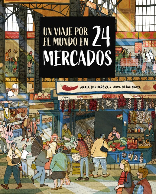 UN VIAJE POR EL MUNDO EN 24 MERCADOS | Maria Bakhareva - Anna Desnitskaya