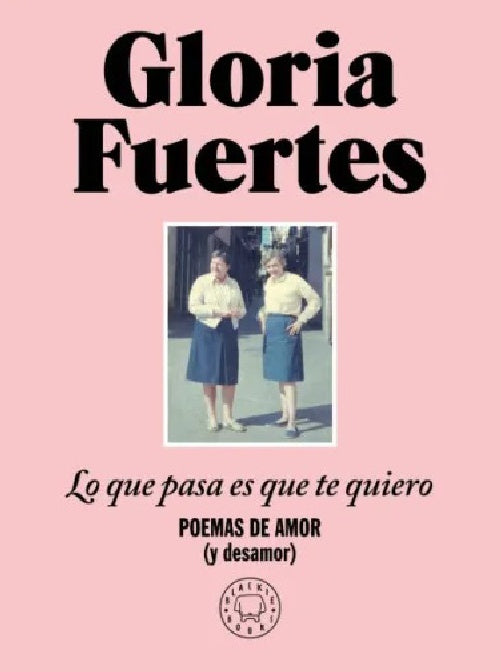 LO QUE PASA ES QUE TE QUIERO | GLORIA FUERTES