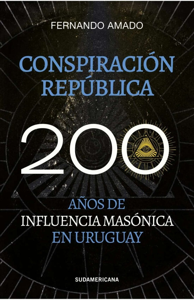 CONSPIRACION REPUBLICA. 200 AÑOS DE INFLUENCIA MASONICA EN URUGUAY | AMADO FERNANDO