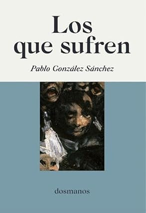 LOS QUE SUFREN | PABLO GONZALEZ SANCHEZ