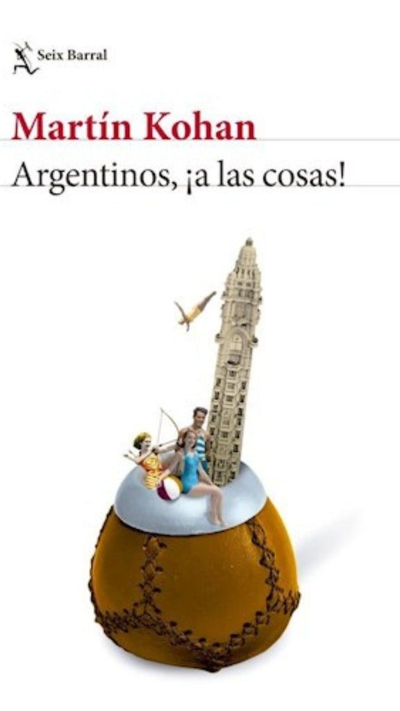 ARGENTINOS A LAS COSAS | MARTIN KOHAN