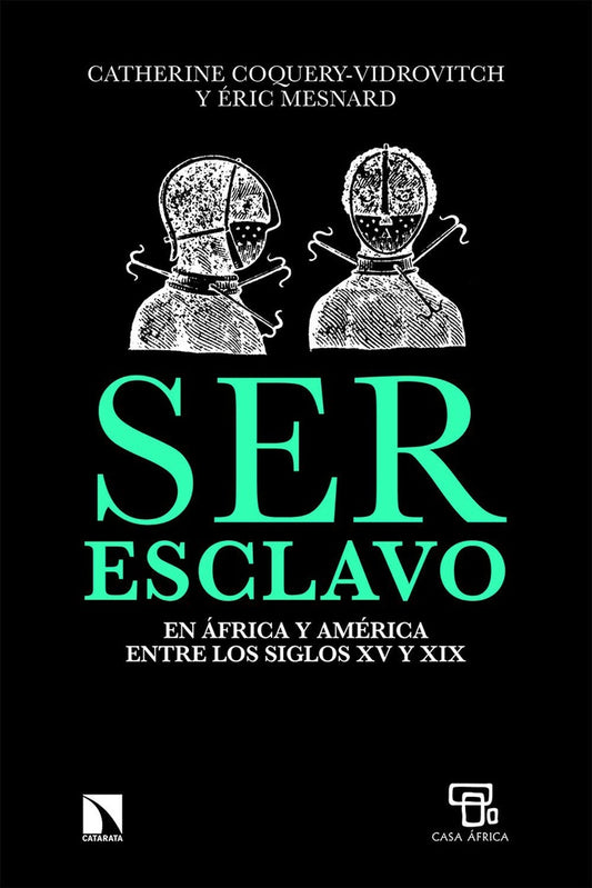 SER ESCLAVO EN AFRICA Y AMERICA | CATERINE COQUERY- VIDROVITCH - ERIC MESNARD