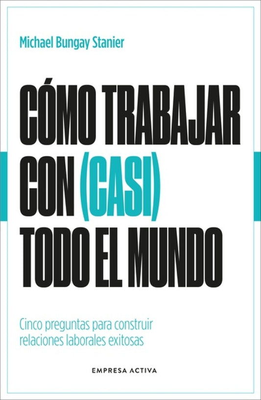 COMO TRABAJAR CON (CASI) RODO EL MUNDO | MICHAEL BUNGAY STANIER
