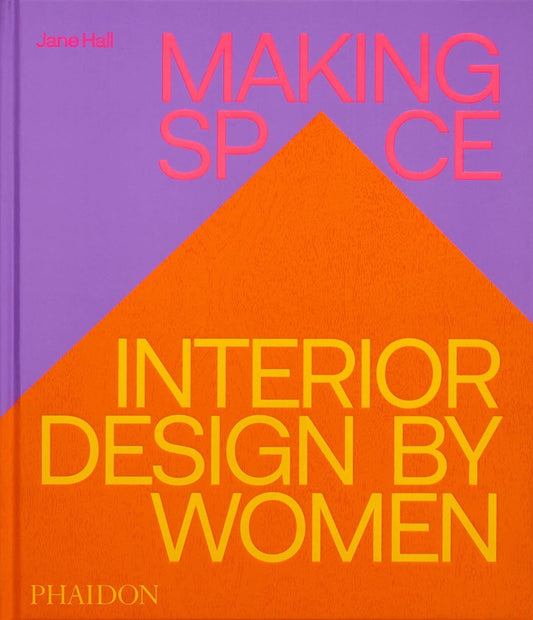 MAKING SPACE  INTERIOR DESIGN BY WOMEN | JANE HALL