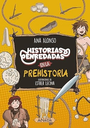 HISTORIAS ENREDADAS EN LA PREHISTORIA | ANA ALONSO  - ESTHER LECINA