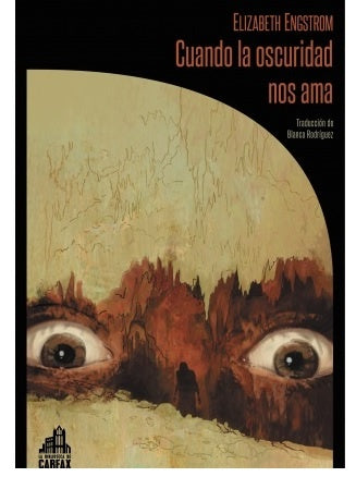 CUANDO LA OSCURIDAD NOS AMA | ELIZABETH ENGSTROM