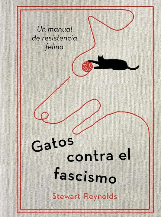 GATOS CONTRA EL FASCISMO UN MANUAL DE RESISTENCIA | STEWART REYNOLDS