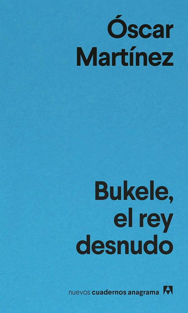 BUKELE, EL REY DESNUDO | Oscar Martínez