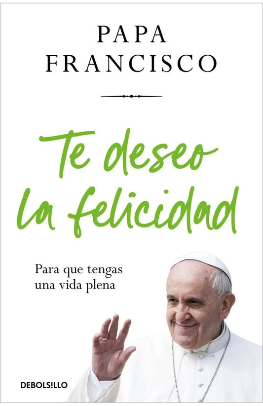 TE DESEO LA FELICIDAD | PAPA FRNACISCO
