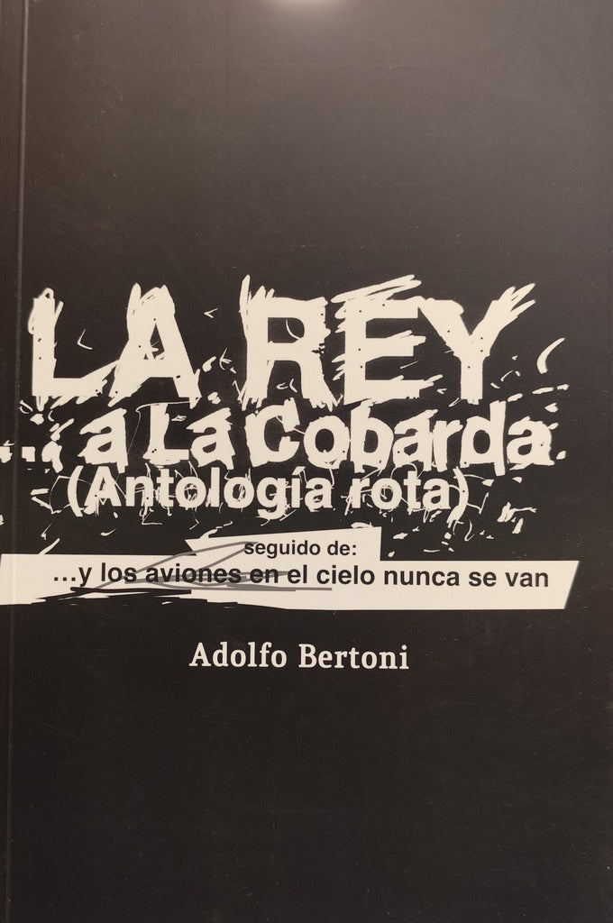LA REY A LA COBARDA (ANTOLOGIA ROTA) | ADOLFO BERTONI