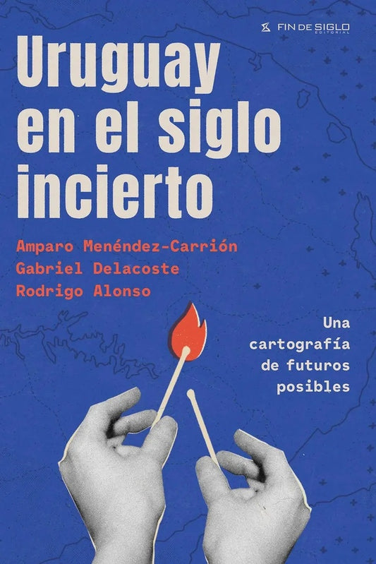 URUGUAY EN EL SIGLO INCIERTO | AMPARO MENDEZ-CARRION ,  GABREIL DELACOSTE, RODRIG