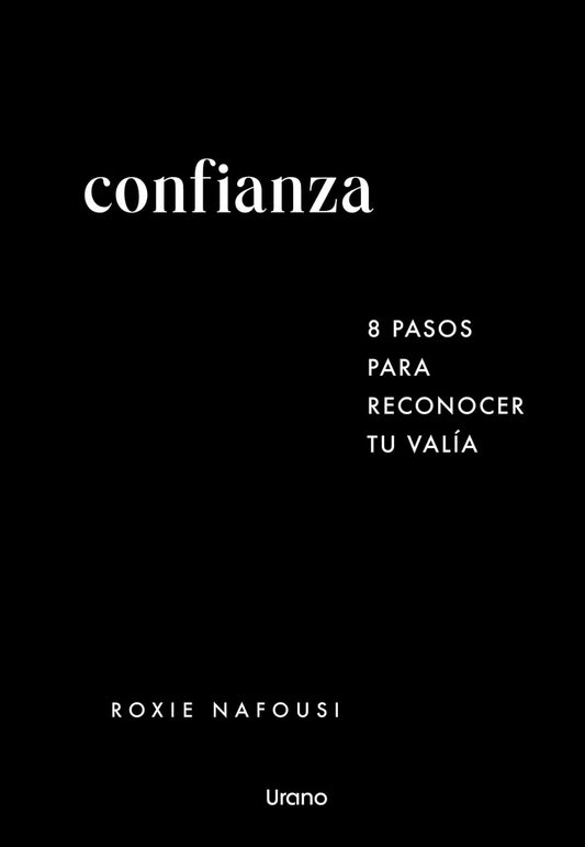 CONFIANZA 8 PASOS PARA RECONOCER TU VALÍA | ROXIE NAFOUSI