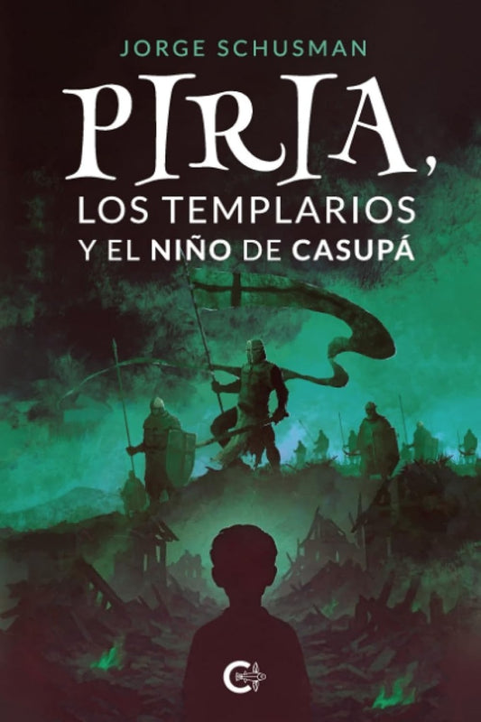 PIRIA LOS TEMPLARIOS Y EL NIÑO DE CASUPA | JORGE SCHUSMAN