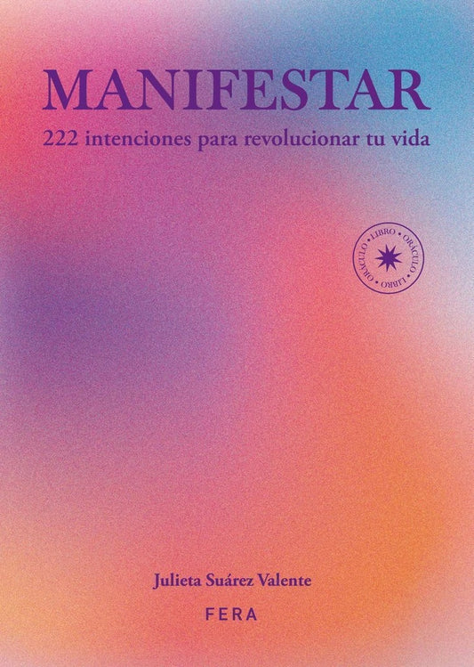 MANIFESTAR. 222 INTENCIONES PARA REVOLUCIONAR TU VIDA (Nuevo) | JULIETASUÁREZ VALENTE