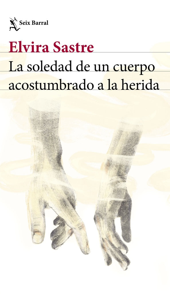 LA SOLEDAD DU UN CUERPO ACOSTUMBRADO A LA HERIDA | Elvira Sastre