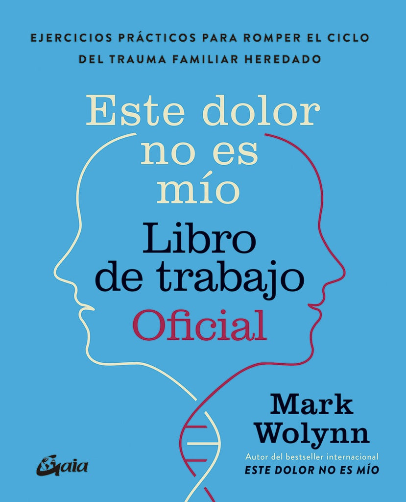 ESTE DOLOR NO ES MIO. LIBRO DE TRABAJO OFICIAL | Mark Wolynn