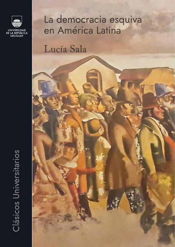 LA DEMOCRACIA ESQUIVA EN AMERICA LATINA | LUCIA  SALA