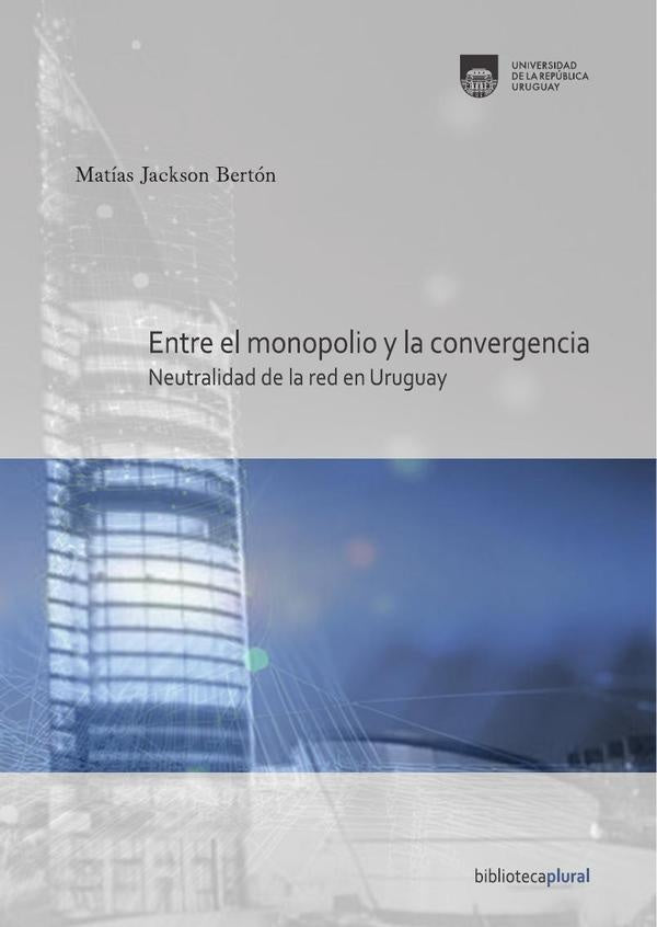 ENTRE EL MONOPOLIO Y LA CONVERGENCIA | MATÍAS  JACKSON BERTON