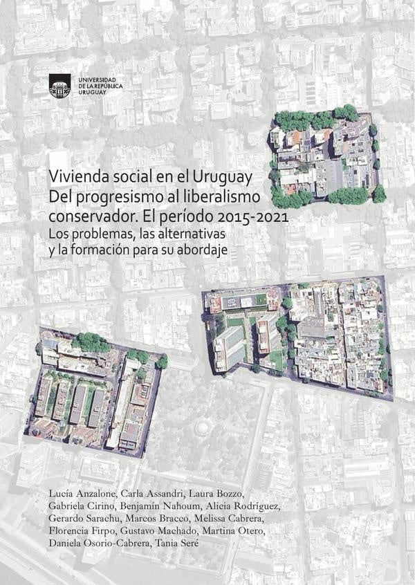 VIVIENDA SOCIAL EN URUGUAY DEL PROGRESISMO AL LIBERALISMO CONSERVADOR 2015-2021 | VARIXS  AUTORXS