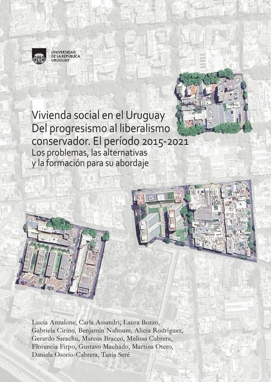 VIVIENDA SOCIAL EN URUGUAY DEL PROGRESISMO AL LIBERALISMO CONSERVADOR 2015-2021 | VARIXS  AUTORXS