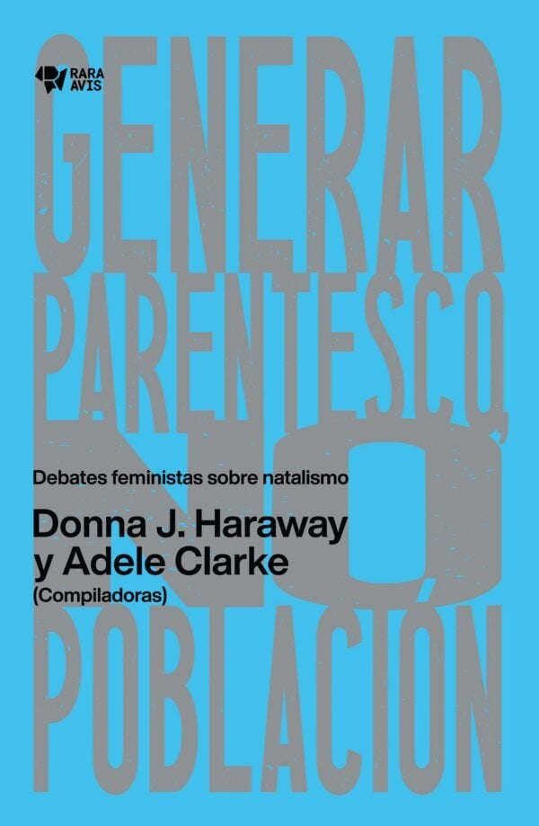 GENERAR PARENTESCO. DEBATES FEMINISTAS SOBRE NATALISMO (Nuevo) | Donna J. Haraway