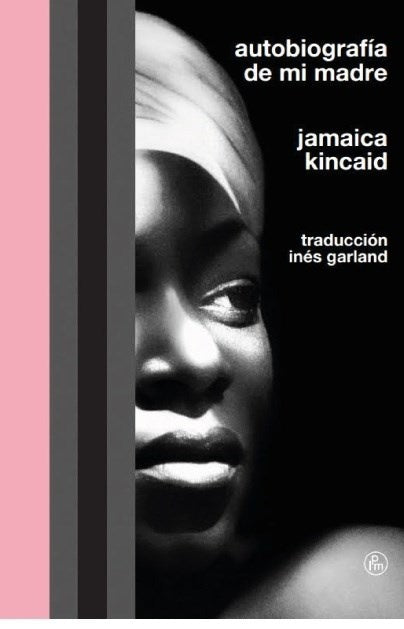 AUTOBIOGRAFÍA DE MI MADRE (Nuevo) | Jamaica Kincaid
