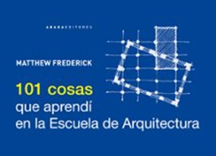 101 COSAS QUE APRENDÍ EN LA ESCUELA DE ARQUITECTURA (Nuevo) | MATTHEW FREDERICK