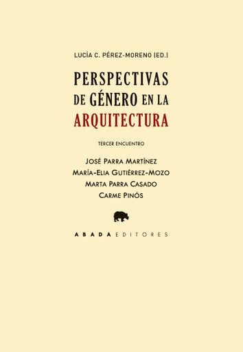 PERSPECTIVAS DE GÉNERO EN LA ARQUITECTURA. TERCER ENCUENTRO (Nuevo) | )  LUCÍA C. PÉREZ MORENO (ED