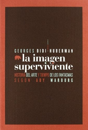 LA IMAGEN SUPERVIVIENTE HISTORIA DEL ARTE Y TIEMPO DE LOS FANTASMAS SEGUN ABY WARBURG | GEORGES DIDI - HUBERMAN