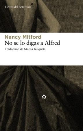 NO SE LO DIGAS A ALFRED | Nancy Mitford