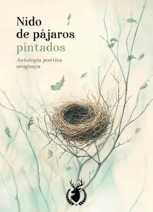 NIDO DE PÁJAROS PINTADOS. ANTOLOGÍA POÉTICA URUGUAYA | VARIOS AUTORES