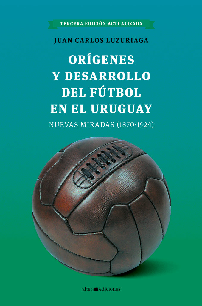 ORIGENES DEL DESARROLLO DEL FUTBOL EN EL URUGUAY | JUAN CARLOS  LUZURIAGA