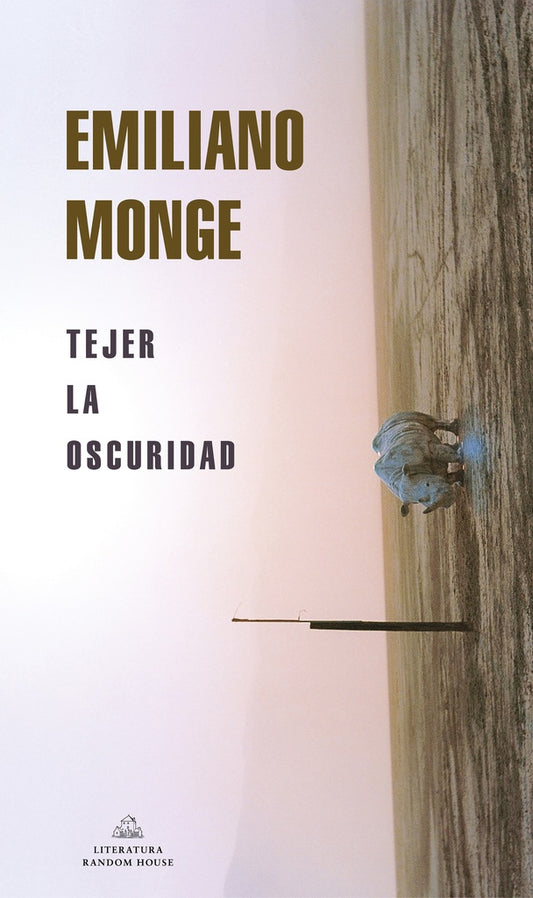 TEJER LA OSCURIDAD | EMILIANO MONGE